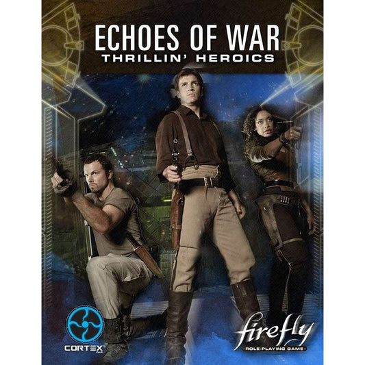 Firefly RPG: Echoes of War - Thrillin' Heroics