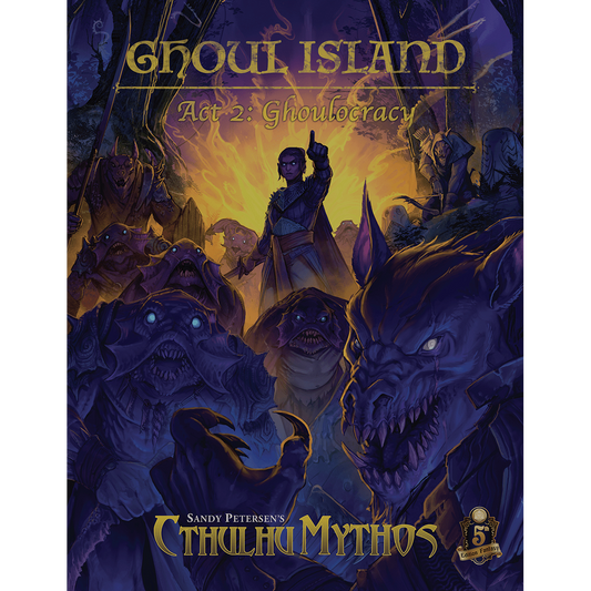 Sandy Petersen's Cthulhu Mythos - Ghoul Island Act 2: Ghoulocracy